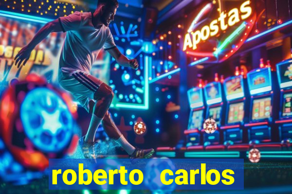 roberto carlos jogador fortuna